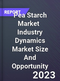 Pea Starch Market Industry Dynamics Market Size And Opportunity