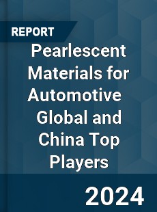 Pearlescent Materials for Automotive Global and China Top Players Market