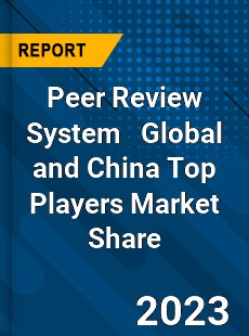 Peer Review System Global and China Top Players Market Share