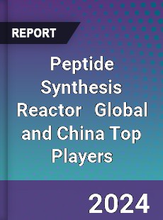 Peptide Synthesis Reactor Global and China Top Players Market