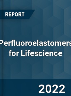 Perfluoroelastomers for Lifescience Market