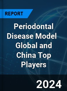 Periodontal Disease Model Global and China Top Players Market