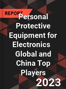 Personal Protective Equipment for Electronics Global and China Top Players Market