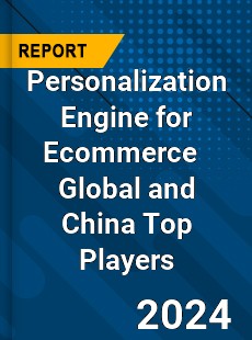 Personalization Engine for Ecommerce Global and China Top Players Market