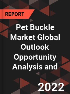 Pet Buckle Market Global Outlook Opportunity Analysis and