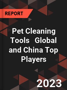 Pet Cleaning Tools Global and China Top Players Market