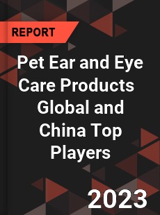 Pet Ear and Eye Care Products Global and China Top Players Market