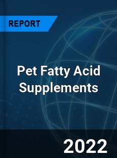 Pet Fatty Acid Supplements Market