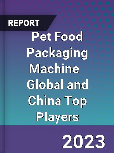 Pet Food Packaging Machine Global and China Top Players Market