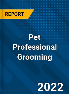 Pet Professional Grooming Market