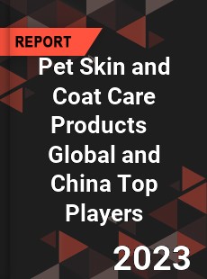 Pet Skin and Coat Care Products Global and China Top Players Market