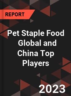 Pet Staple Food Global and China Top Players Market