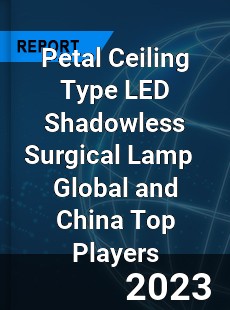 Petal Ceiling Type LED Shadowless Surgical Lamp Global and China Top Players Market