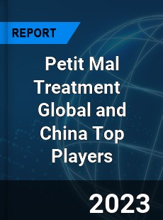 Petit Mal Treatment Global and China Top Players Market