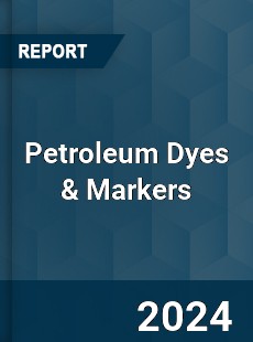 Petroleum Dyes amp Markers Market