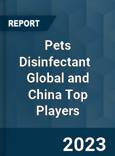 Pets Disinfectant Global and China Top Players Market