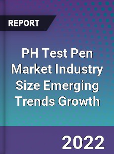 PH Test Pen Market Industry Size Emerging Trends Growth