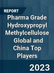 Pharma Grade Hydroxypropyl Methylcellulose Global and China Top Players Market