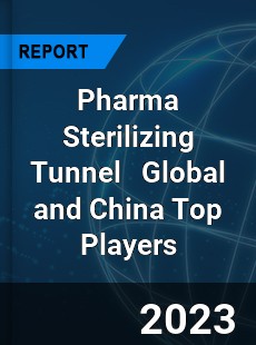 Pharma Sterilizing Tunnel Global and China Top Players Market