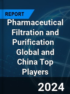 Pharmaceutical Filtration and Purification Global and China Top Players Market