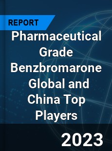 Pharmaceutical Grade Benzbromarone Global and China Top Players Market