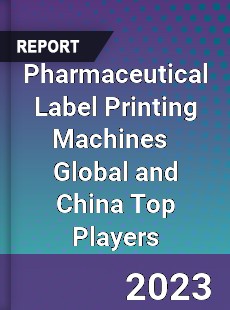 Pharmaceutical Label Printing Machines Global and China Top Players Market