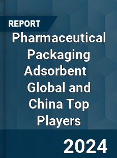 Pharmaceutical Packaging Adsorbent Global and China Top Players Market