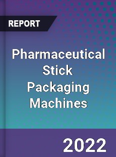 Pharmaceutical Stick Packaging Machines Market