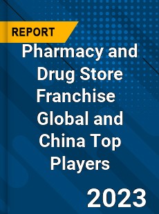 Pharmacy and Drug Store Franchise Global and China Top Players Market