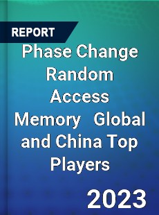 Phase Change Random Access Memory Global and China Top Players Market