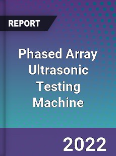 Phased Array Ultrasonic Testing Machine Market