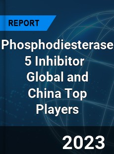 Phosphodiesterase 5 Inhibitor Global and China Top Players Market