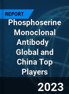 Phosphoserine Monoclonal Antibody Global and China Top Players Market