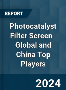 Photocatalyst Filter Screen Global and China Top Players Market