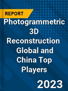 Photogrammetric 3D Reconstruction Global and China Top Players Market