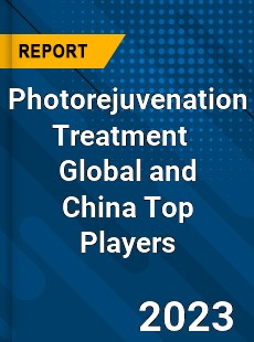 Photorejuvenation Treatment Global and China Top Players Market