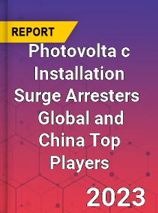 Photovolta c Installation Surge Arresters Global and China Top Players Market