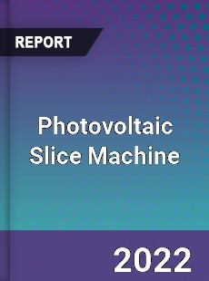 Photovoltaic Slice Machine Market