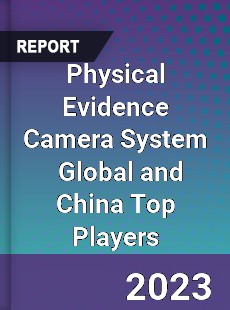 Physical Evidence Camera System Global and China Top Players Market