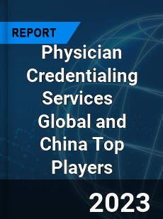 Physician Credentialing Services Global and China Top Players Market