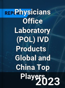 Physicians Office Laboratory IVD Products Global and China Top Players Market