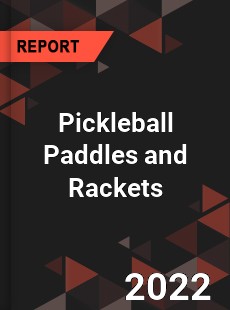 Pickleball Paddles and Rackets Market