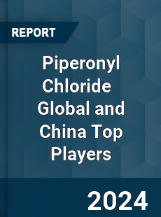 Piperonyl Chloride Global and China Top Players Market