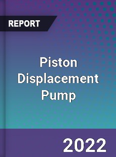 Piston Displacement Pump Market