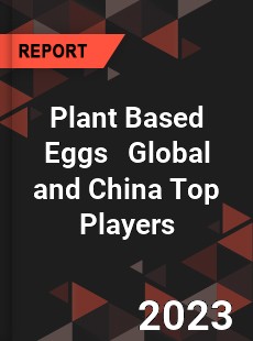 Plant Based Eggs Global and China Top Players Market