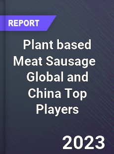 Plant based Meat Sausage Global and China Top Players Market