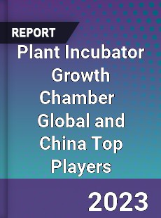 Plant Incubator Growth Chamber Global and China Top Players Market