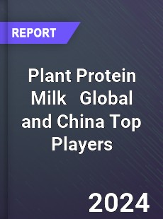 Plant Protein Milk Global and China Top Players Market