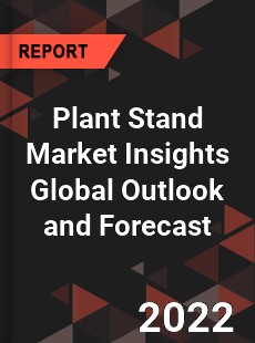 Plant Stand Market Insights Global Outlook and Forecast