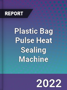 Plastic Bag Pulse Heat Sealing Machine Market